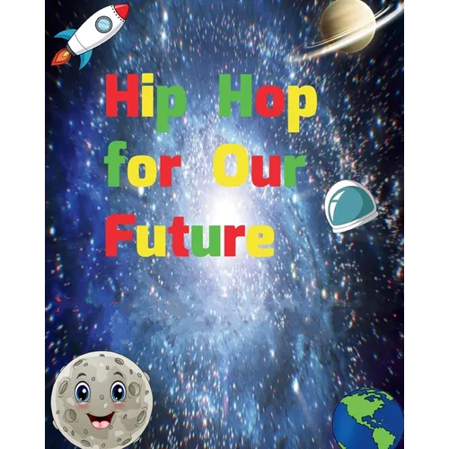 Hip Hop for Our Future: A compilation of modern day nursery rhymes that promote positivity and confidence in children: A compilation of modern - Paperback