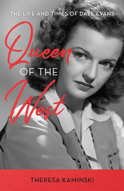 Queen of the West: The Life and Times of Dale Evans - Hardcover