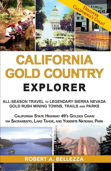 California Gold Country Explorer: All-Season Travel to Legendary Sierra Nevada Gold Rush Mining Towns, Trails and Parks - Paperback