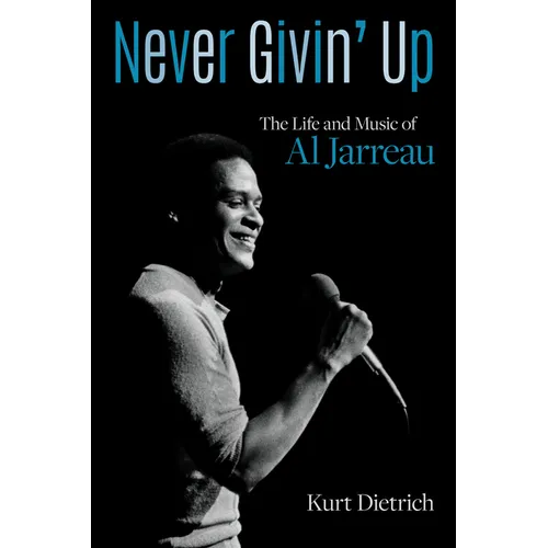 Never Givin' Up: The Life and Music of Al Jarreau - Hardcover