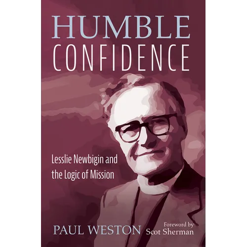 Humble Confidence: Lesslie Newbigin and the Logic of Mission - Paperback