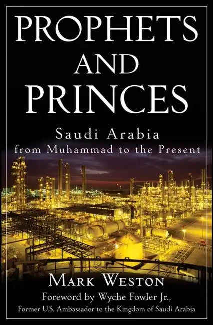 Prophets and Princes: Saudi Arabia from Muhammad to the Present - Hardcover