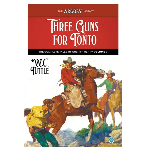 Three Guns for Tonto: The Complete Tales of Sheriff Henry, Volume 7 - Paperback