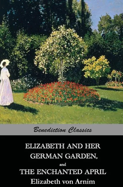Elizabeth And Her German Garden, and The Enchanted April - Hardcover