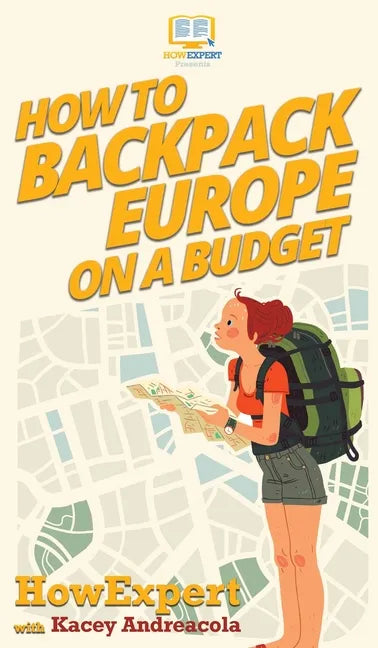 How to Backpack Europe on a Budget - Hardcover