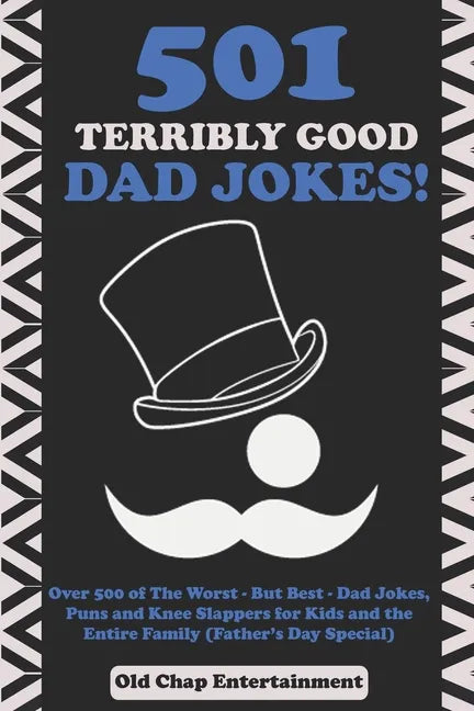 501 Terribly Good Dad Jokes!: Over 500 of The Worst - But Best - Dad Jokes, Puns and Knee Slappers for Kids and the Entire Family (Father's Day Specia - Paperback