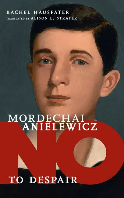 Mordechai Anielewicz: No to Despair - Hardcover