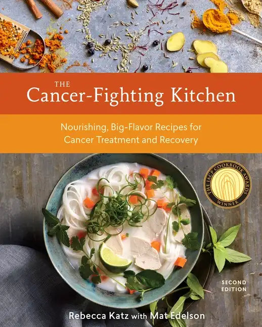 The Cancer-Fighting Kitchen, Second Edition: Nourishing, Big-Flavor Recipes for Cancer Treatment and Recovery [A Cookbook] - Hardcover