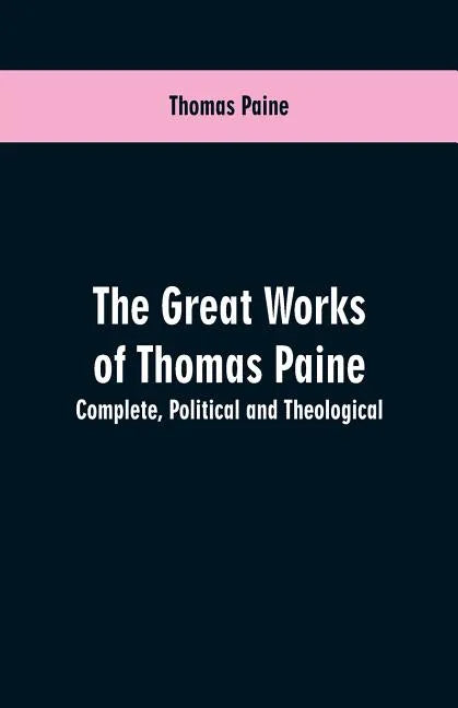 The great works of Thomas Paine. Complete. Political and theological - Paperback