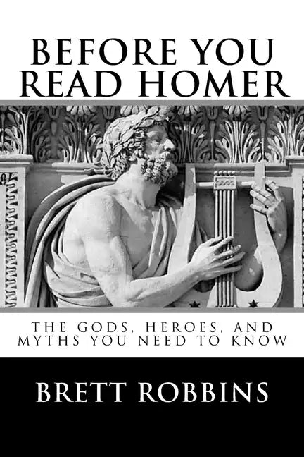 Before You Read Homer: The Gods, Heroes, and Myths You Need to Know - Paperback