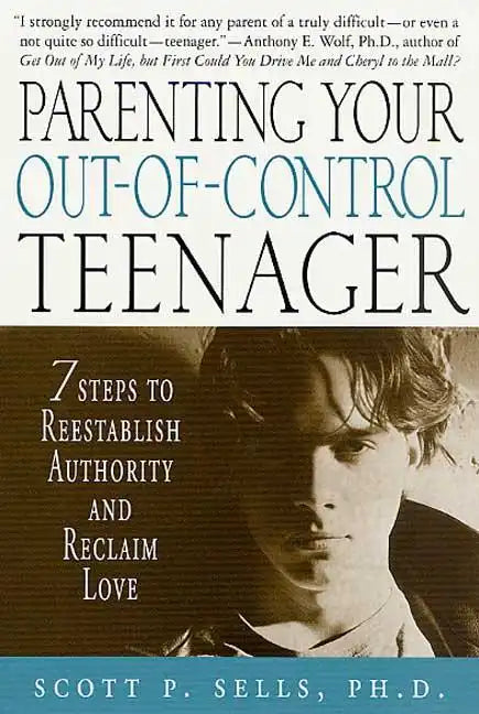 Parenting Your Out-Of-Control Teenager: 7 Steps to Reestablish Authority and Reclaim Love - Paperback
