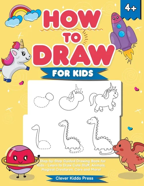 How to Draw for Kids: A Step-by-Step Guided Drawing Book for Kids - Learn to Draw Cute Stuff, Animals, Magical Creatures, Cars and More! - Paperback