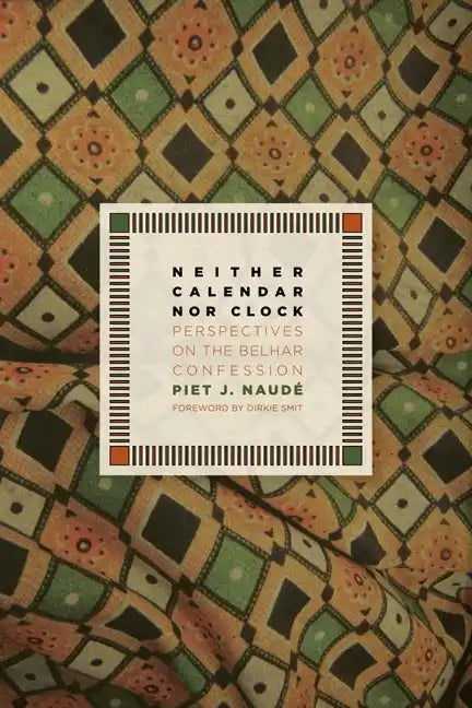 Neither Calendar Nor Clock: Perspectives on the Belhar Confession - Paperback