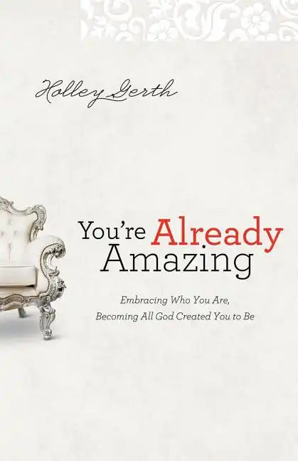 You're Already Amazing: Embracing Who You Are, Becoming All God Created You to Be - Paperback