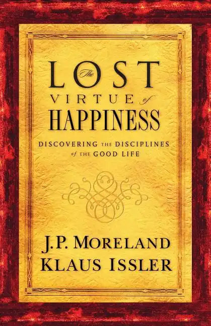 Lost Virtue of Happiness: Discovering the Disciplines of the Good Life - Paperback