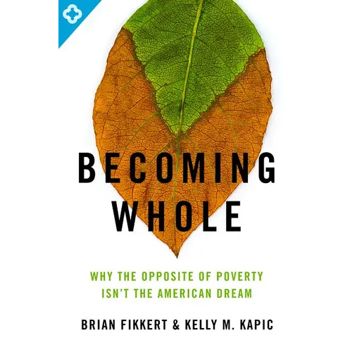 Becoming Whole: Why the Opposite of Poverty Isn't the American Dream - Paperback