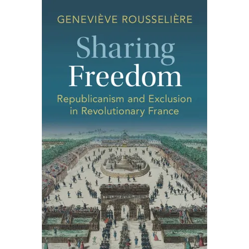 Sharing Freedom: Republicanism and Exclusion in Revolutionary France - Paperback