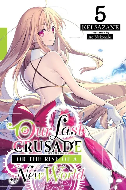 Our Last Crusade or the Rise of a New World, Vol. 5 (Light Novel): Volume 5 - Paperback