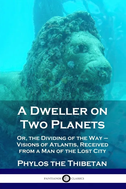 A Dweller on Two Planets: Or, the Dividing of the Way - Visions of Atlantis, Received from a Man of the Lost City - Paperback