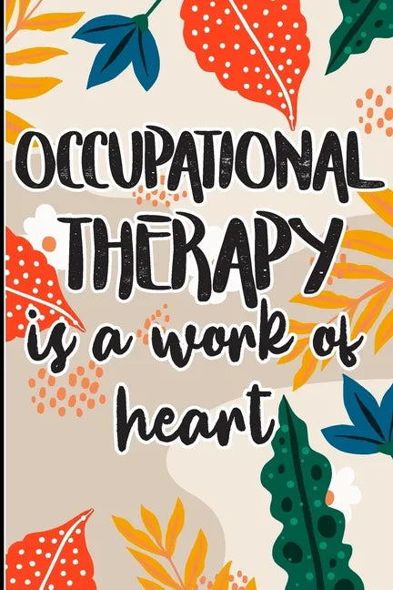 Occupational Therapy is a Work of Heart: Best Ot Gift, Show Gratitude To Colleagues with this Cool gift For Occupational Therapists - Paperback
