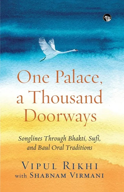 One Palace, a Thousand Doorways: Songlines Through Bhakti, Sufi and Baul Oral Traditions - Paperback
