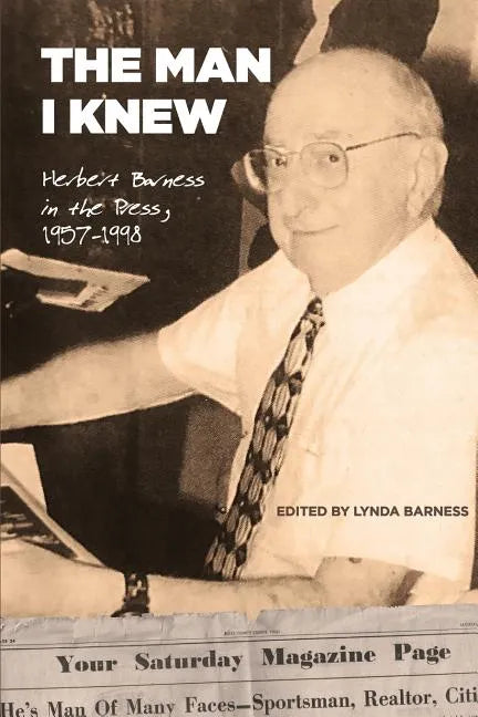 The Man I Knew: Herbert Barness in the Press, 1957 - 1998 - Paperback