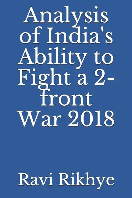 Analysis of India's Ability to Fight a 2-Front War 2018 - Paperback