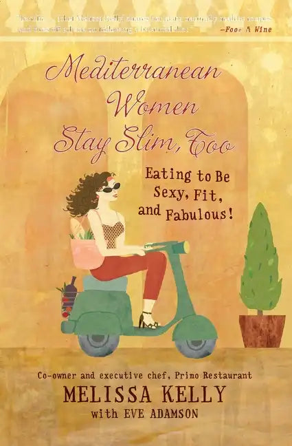 Mediterranean Women Stay Slim, Too: Eating to Be Sexy, Fit, and Fabulous! - Paperback