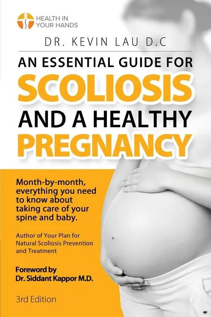 An Essential Guide for Scoliosis and a Healthy Pregnancy (3rd Edition): Month-by-month, everything you need to know about taking care of your spine an - Paperback