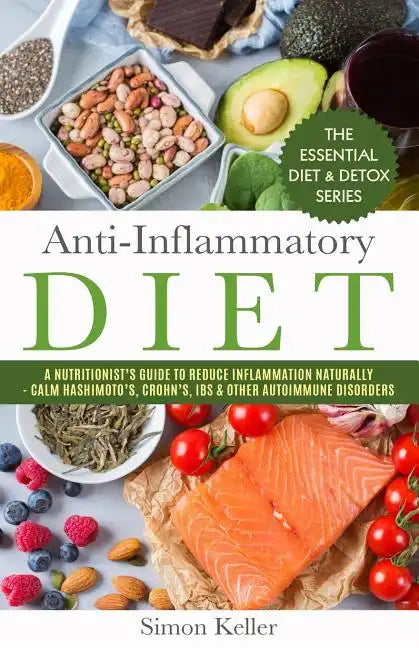 Anti-Inflammatory Diet: A Nutritionist's Guide to Reduce Inflammation Naturally - Calm Hashimoto's, Crohn's, Ibs & Other Autoimmune Disorders - Paperback