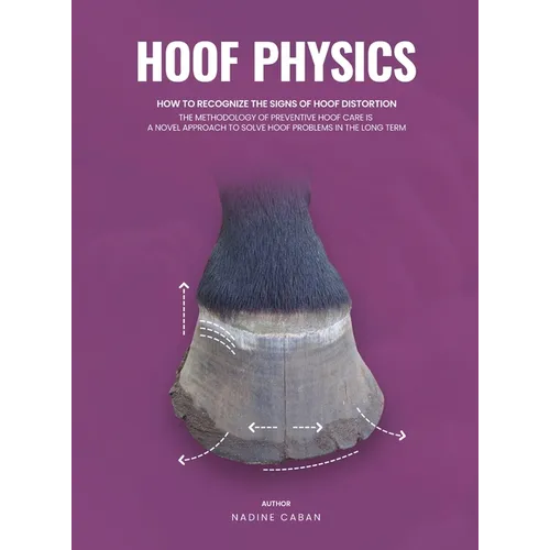 Hoof Physics: How to Recognize the Signs of Hoof Distortion - Hardcover