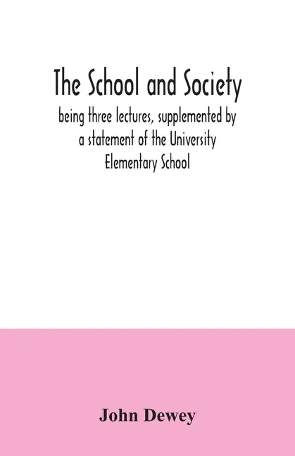 The school and society; being three lectures, supplemented by a statement of the University Elementary School - Paperback