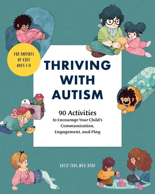 Thriving with Autism: 90 Activities to Encourage Your Child's Communication, Engagement, and Play - Paperback
