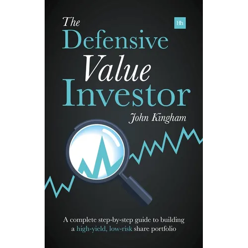 The Defensive Value Investor: A Complete Step-By-Step Guide to Building a High-Yield, Low-Risk Share Portfolio - Paperback
