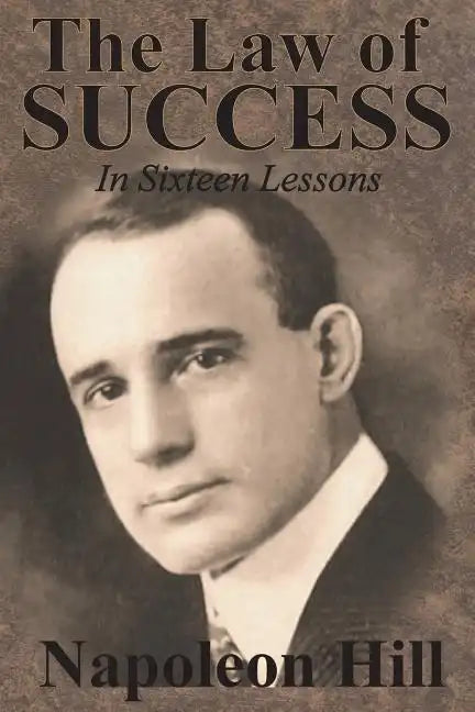 The Law of Success In Sixteen Lessons by Napoleon Hill - Paperback