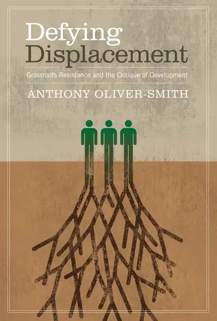 Defying Displacement: Grassroots Resistance and the Critique of Development - Paperback
