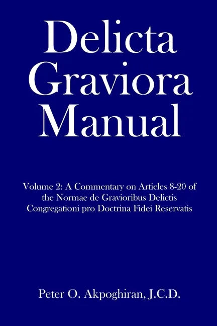 Delicta Graviora Manual: Volume 2: A Commentary on Articles 8-20 of the Normae de Gravioribus Delictis Congregationi pro Doctrina Fidei Reservatis - Paperback