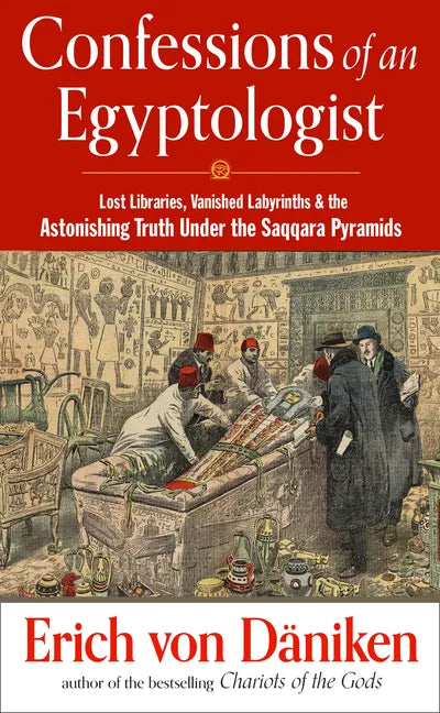 Confessions of an Egyptologist: Lost Libraries, Vanished Labyrinths & the Astonishing Truth Under the Saqqara Pyramids - Paperback