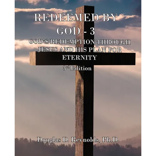 Redeemed by God - 3: God's Redemption through Jesus, and His Plan for Eternity (3rd Edition) - Paperback