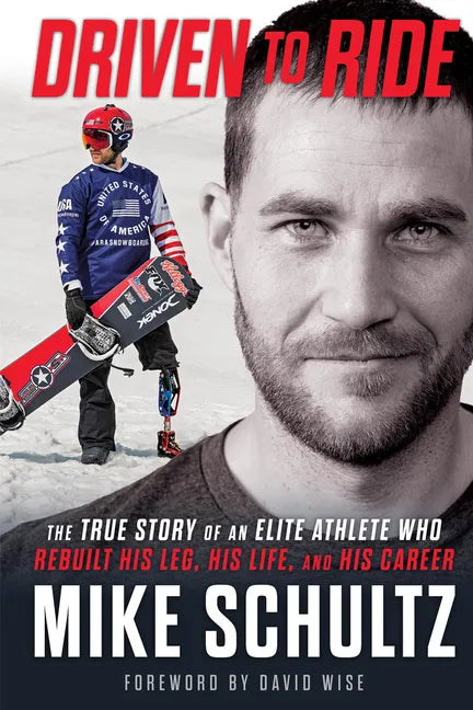Driven to Ride: The True Story of an Elite Athlete Who Rebuilt His Leg, His Life, and His Career - Hardcover