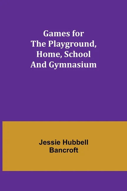 Games for the Playground, Home, School and Gymnasium - Paperback
