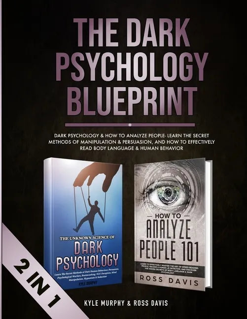The Dark Psychology Blueprint: Dark Psychology & How To Analyze People- Learn The Secret Methods of Manipulation & Persuasion, and How To Effectively - Paperback