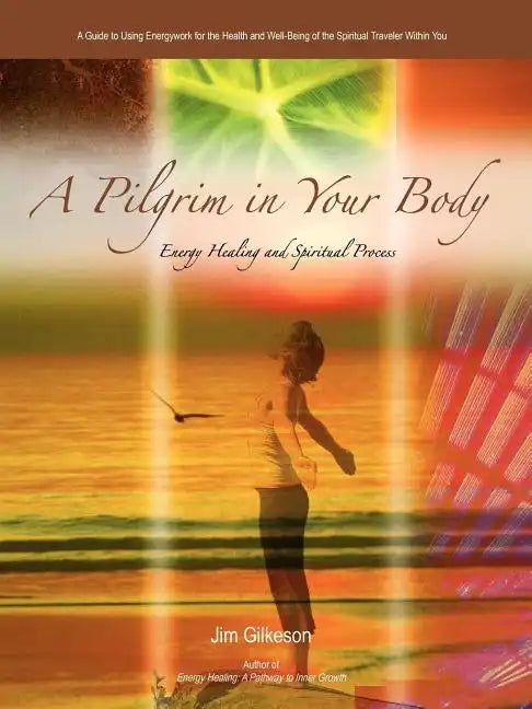 A Pilgrim in Your Body: Energy Healing and Spiritual Process - Paperback