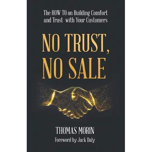 No Trust, No Sale: The HOW TO on Building Comfort and Trust with Your Customers - Paperback