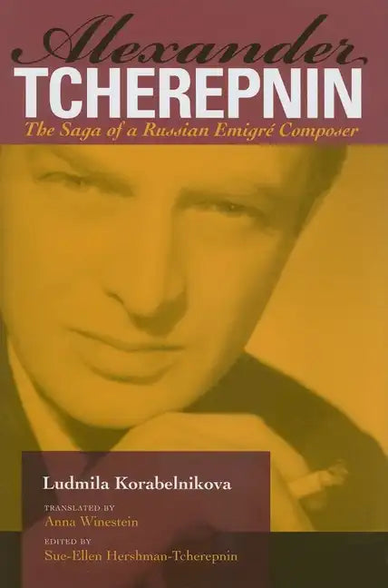 Alexander Tcherepnin: The Saga of a Russian Emigré Composer - Hardcover