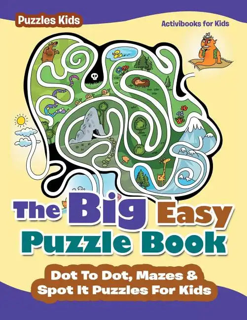 The Big Easy Puzzle Book: Dot To Dot, Mazes & Spot It Puzzles For Kids - Puzzles Kids - Paperback