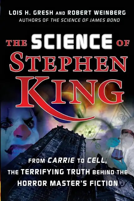 The Science of Stephen King: From Carrie to Cell, the Terrifying Truth Behind the Horror Masters Fiction - Hardcover