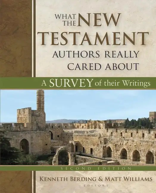 What the New Testament Authors Really Cared about: A Survey of Their Writings - Hardcover
