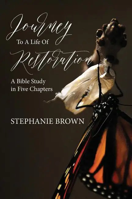 Journey to a Life of Restoration: A Bible Study in Five Chapters - Paperback