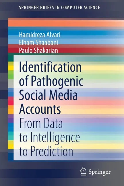 Identification of Pathogenic Social Media Accounts: From Data to Intelligence to Prediction - Paperback